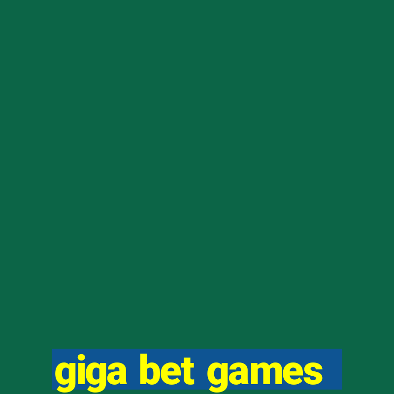 giga bet games